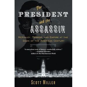The President and the Assassin: McKinley, Terror, and Empire at the Dawn of the